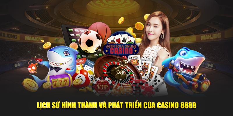 Lịch sử hình thành và phát triển của Casino 888B