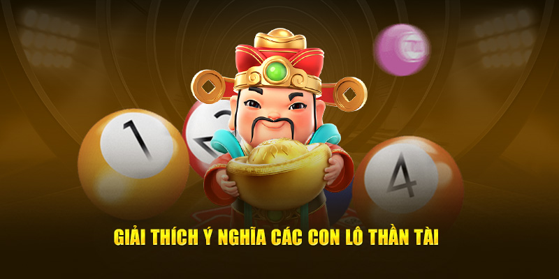 Giải thích ý nghĩa các con lô thần tài