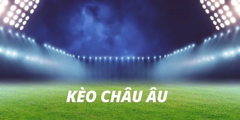 Kèo châu âu rất dễ chơi và phù hợp cho các tân thủ cá cược