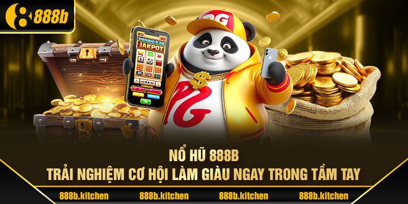 Nổ Hũ 888B - Trải Nghiệm Cơ Hội Làm Giàu Ngay Trong Tầm Tay