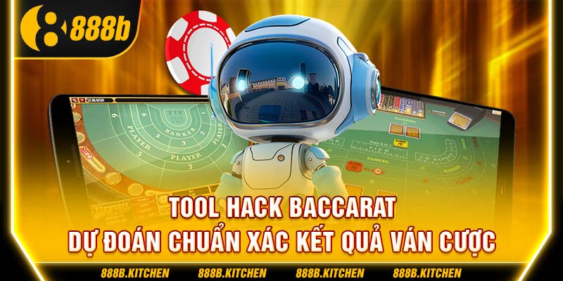 Tool Hack Baccarat - Dự Đoán Chuẩn Xác Kết Quả Ván Cược