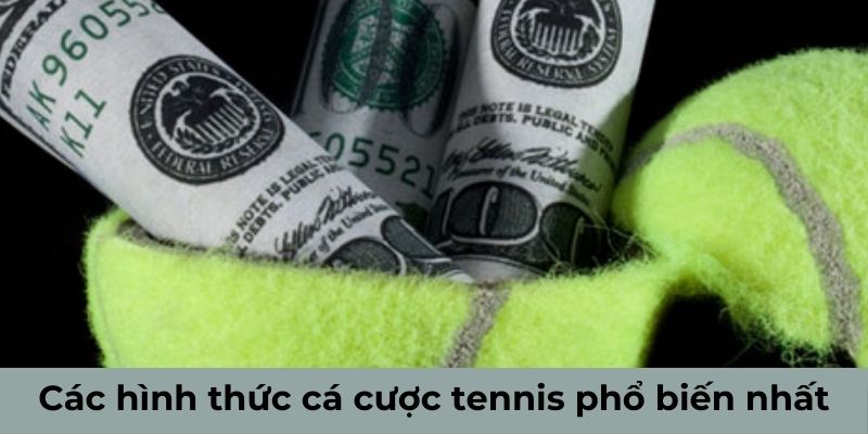 Các hình thức cá cược Tennis phổ biến nhất